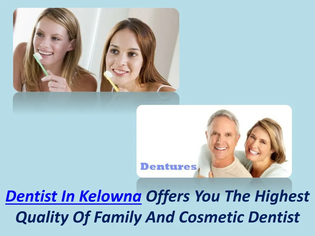 dentist in kelowna offers you the highest quality