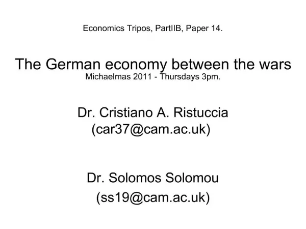 Economics Tripos, PartIIB, Paper 14. The German economy between the wars Michaelmas 2011 - Thursdays 3pm. Dr. Cristian