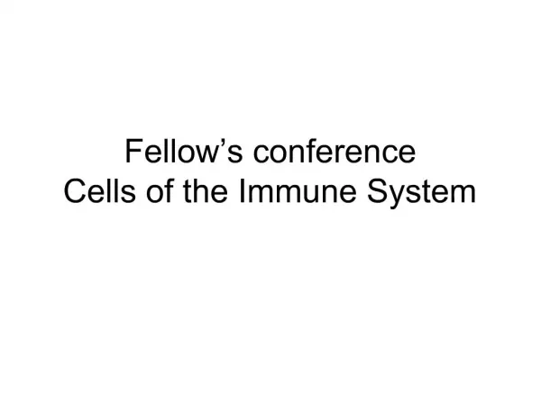 Fellow s conference Cells of the Immune System