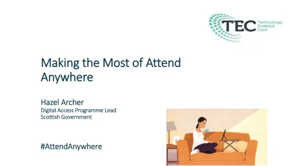 Making the Most of Attend Anywhere Hazel Archer Digital Access Programme Lead Scottish Government