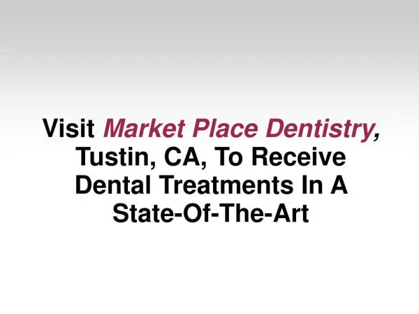 Visit Market Place Dentistry, Tustin, CA