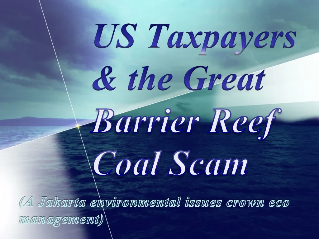 us taxpayers the great barrier reef coal scam