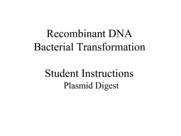 Recombinant DNA Bacterial Transformation Student Instructions Plasmid Digest