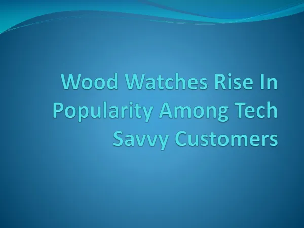 Wood Watches Rise In Popularity Among Tech Savvy Customers