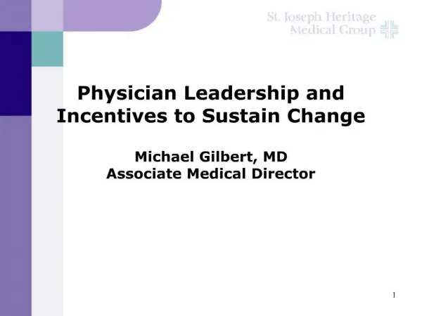 Physician Leadership and Incentives to Sustain Change Michael Gilbert, MD Associate Medical Director