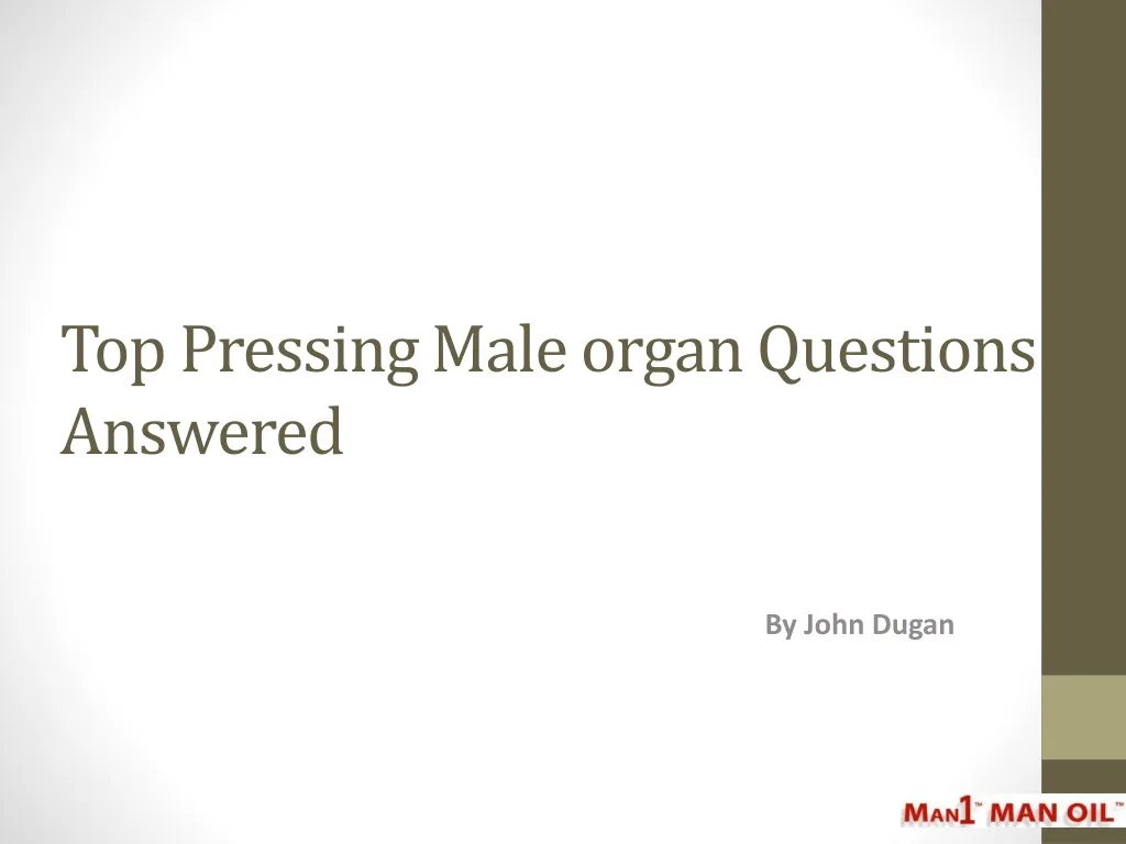 top pressing male organ questions answered