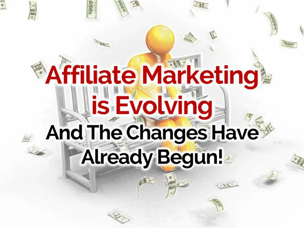 affiliate marketing is evolving and the changes have already begun