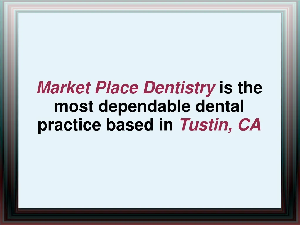 market place dentistry is the most dependable