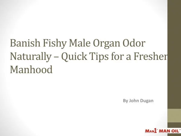 Banish Fishy Male Organ Odor Naturally – Quick Tips