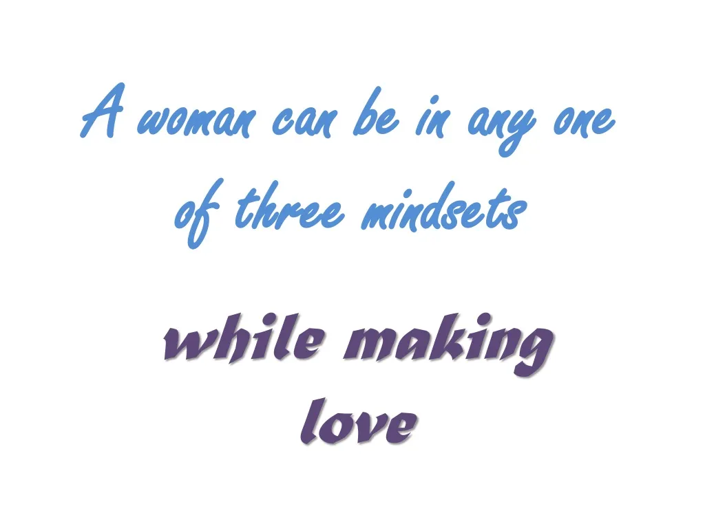 a woman can be in any one of three mindsets
