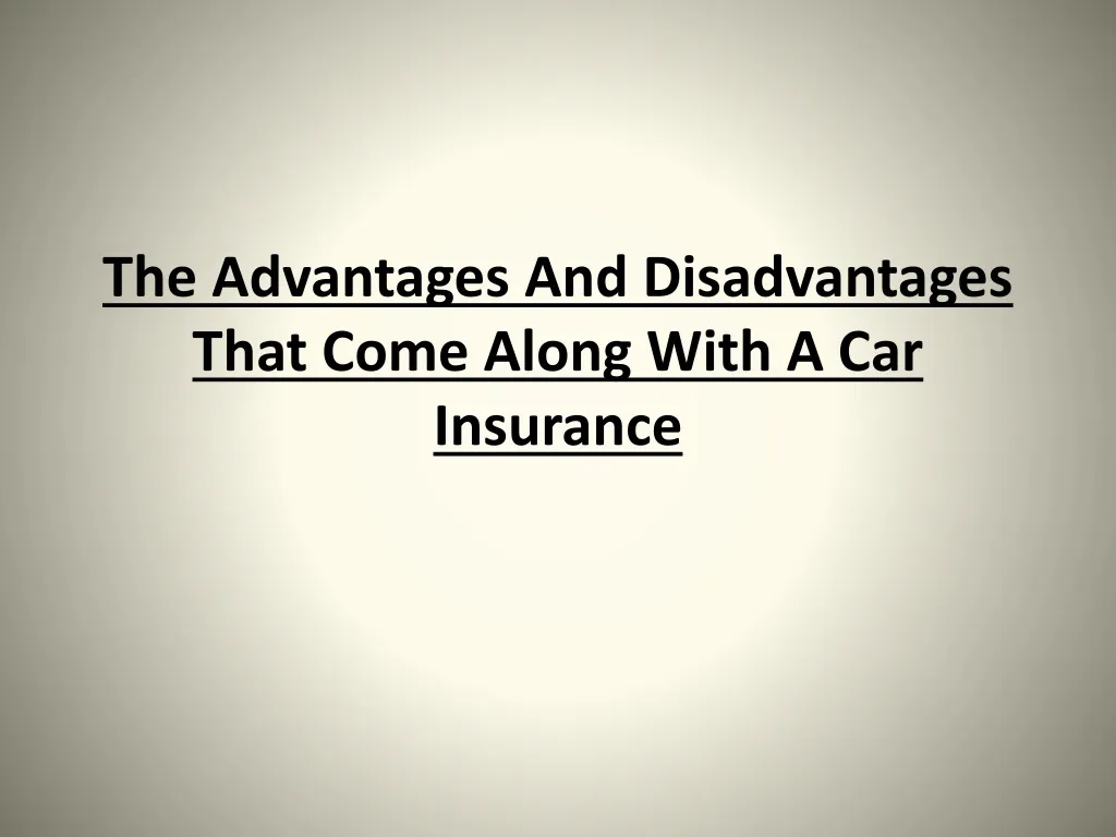 the advantages and disadvantages that come along with a car insurance