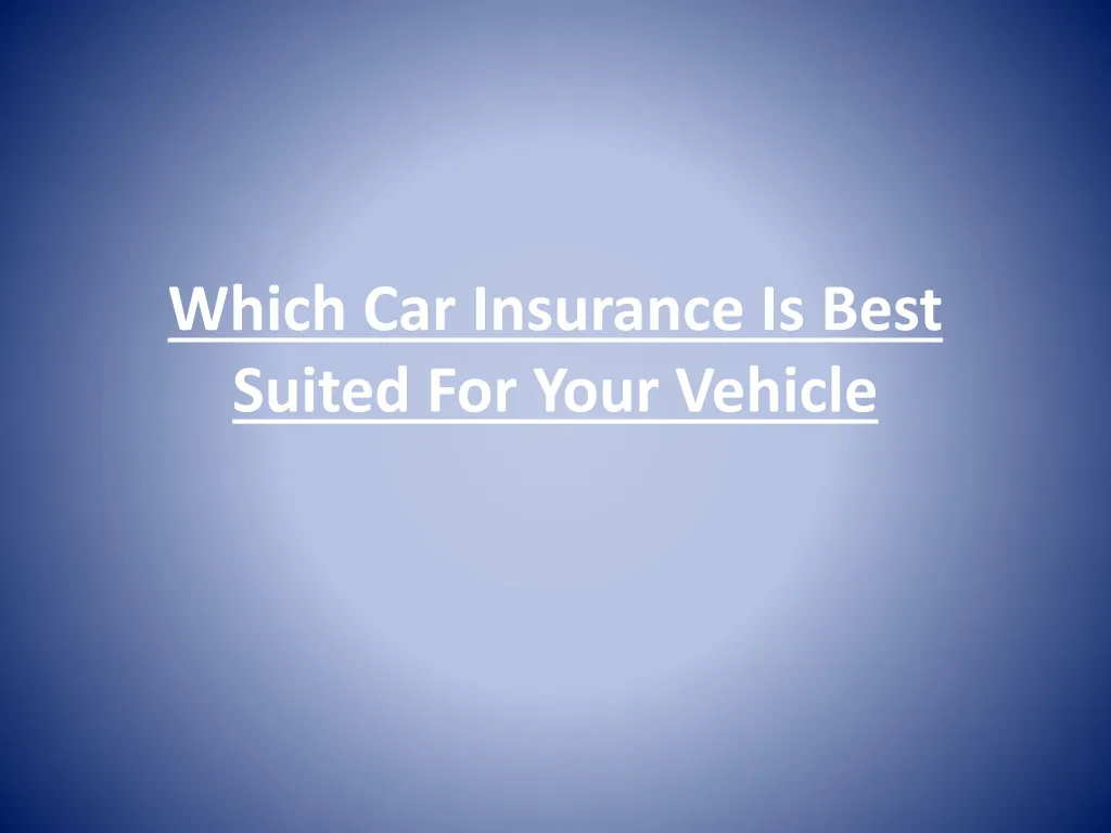 which car insurance is best suited for your vehicle