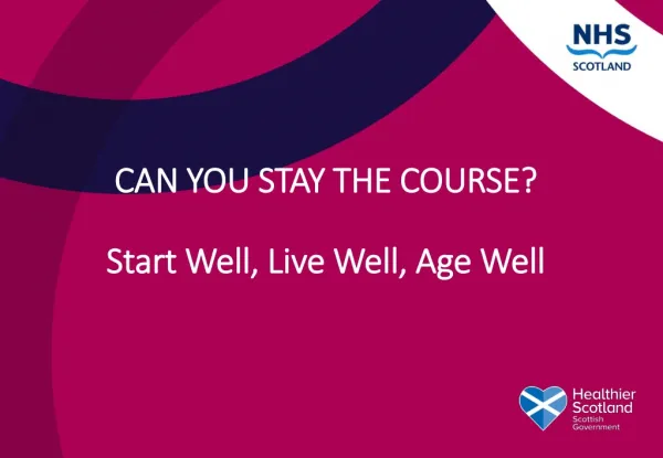 CAN YOU STAY THE COURSE? Start Well, Live Well, Age Well