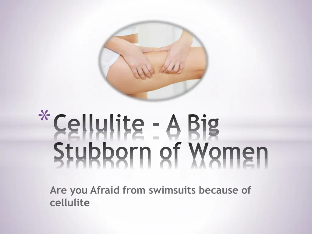 cellulite a b ig stubborn of women