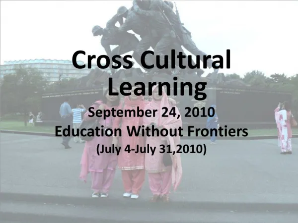 Cross Cultural Learning September 24, 2010 Education Without Frontiers (July 4-July 31,2010)