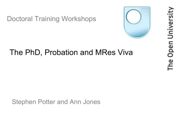 Doctoral Training Workshops The PhD, Probation and MRes Viva