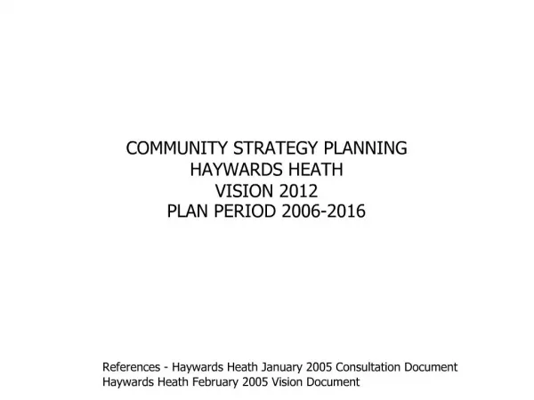 COMMUNITY STRATEGY PLANNING HAYWARDS HEATH VISION 2012 PLAN PERIOD 2006-2016
