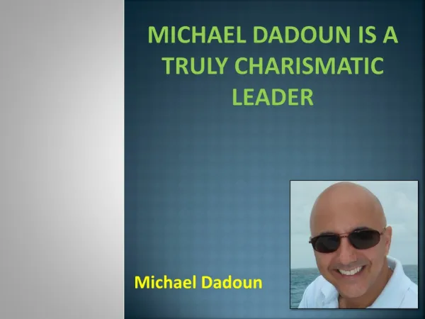 Michael Dadoun Is A Truly Charismatic Leader