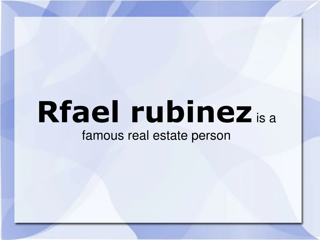 rfael rubinez is a famous real estate person