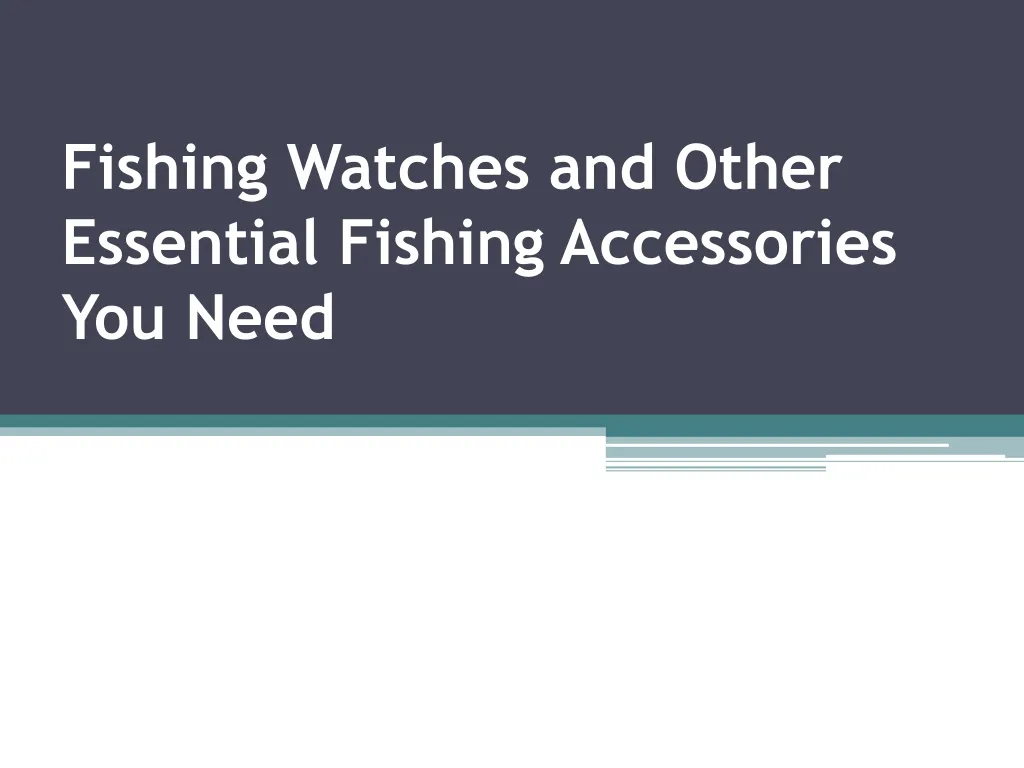 fishing watches and other essential fishing accessories you need