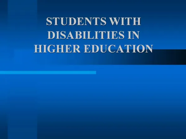 STUDENTS WITH DISABILITIES IN HIGHER EDUCATION