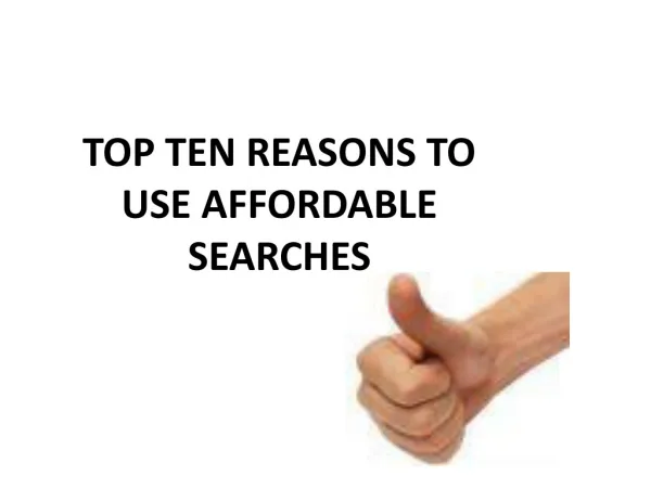 TOP TEN REASONS TO USE AFFORDABLE SEARCHES