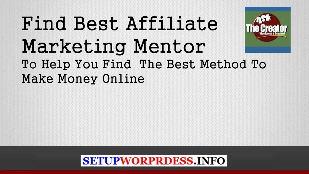 find best affiliate marketing mentor to help you find the best method to make money online