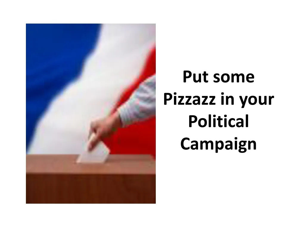 put some pizzazz in your political campaign