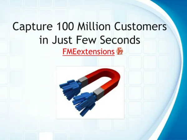Capture 100 Million Customers in Just Few Seconds - Magento
