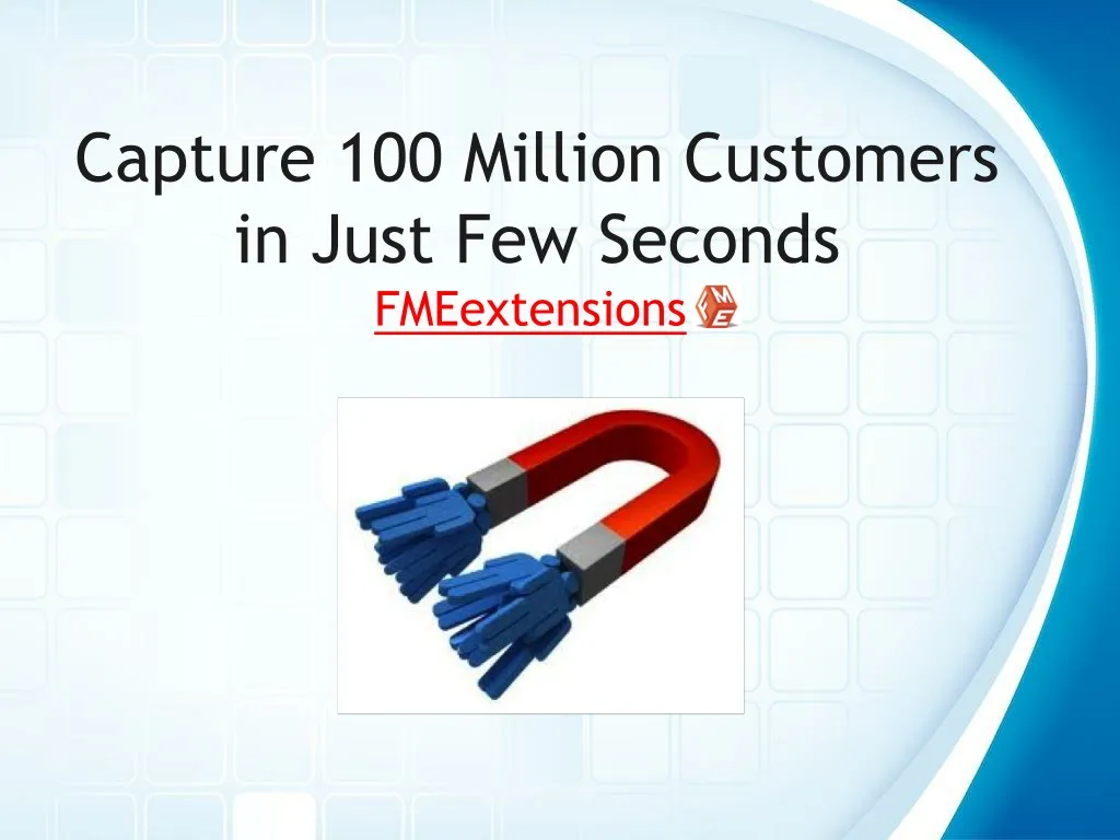 capture 100 million customers in just few seconds