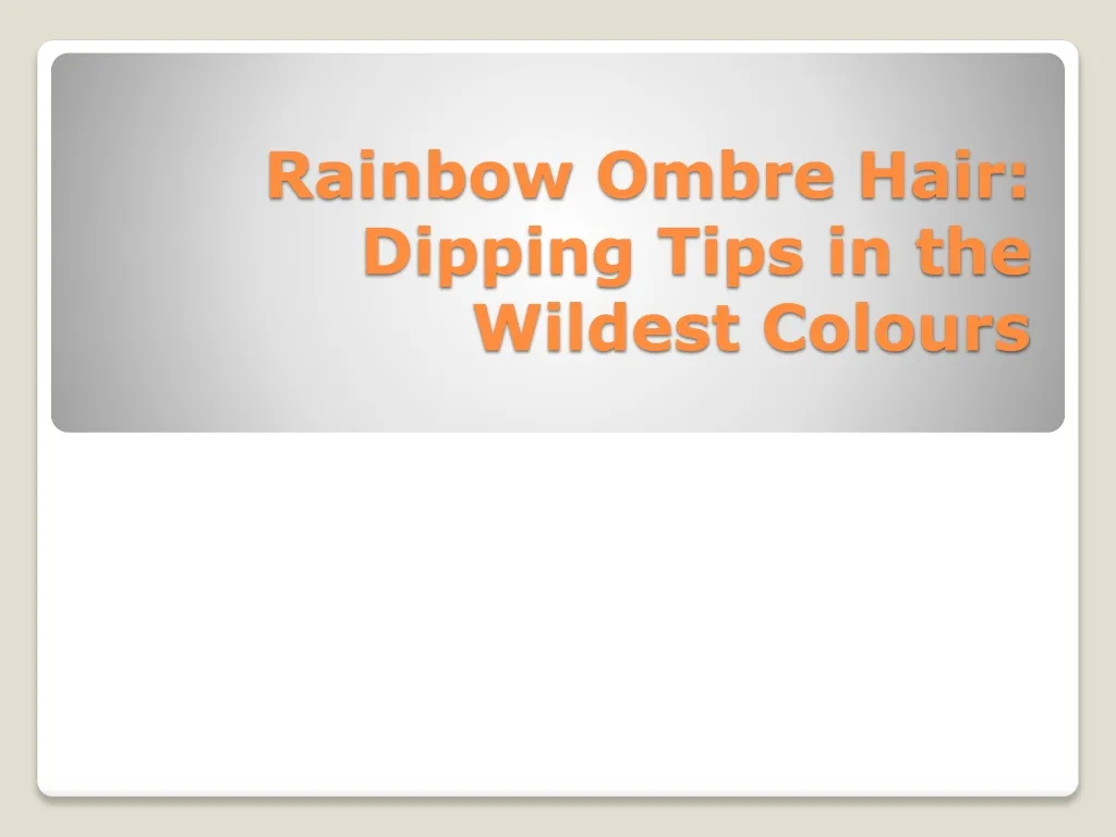 rainbow ombre hair dipping tips in the wildest colours