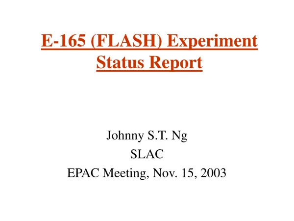 E-165 (FLASH) Experiment Status Report