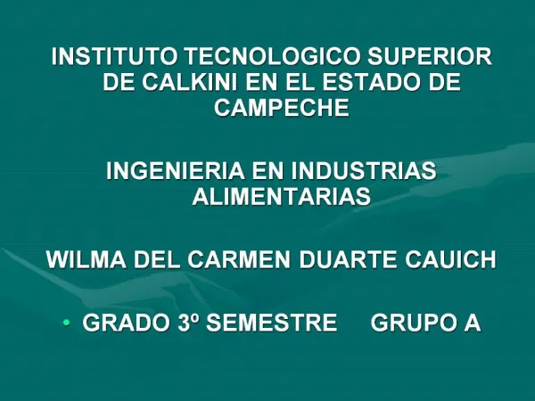 INSTITUTO TECNOLOGICO SUPERIOR DE CALKINI EN EL ESTADO DE CAMPECHE INGENIERIA EN INDUSTRIAS ALIMENTARIAS WILMA DEL CAR