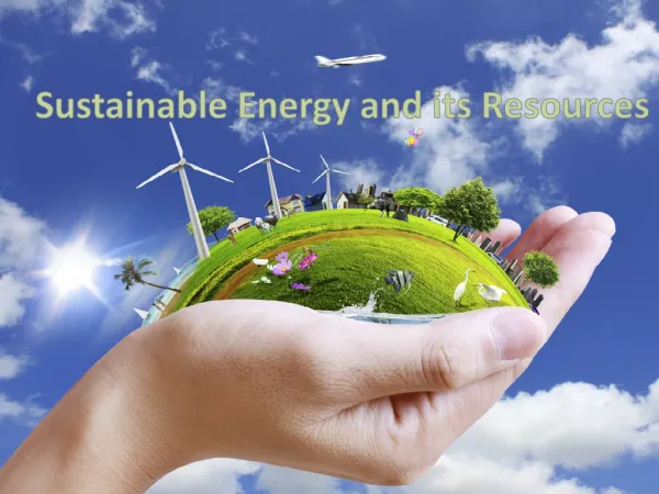 Sustainable Energy and its Resources