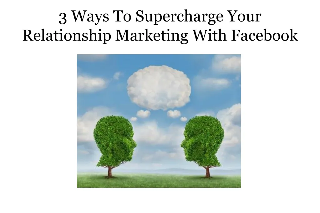 3 ways to supercharge your relationship marketing with facebook
