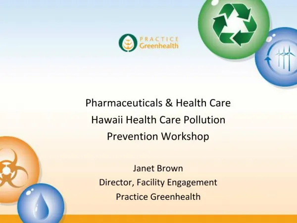 Pharmaceuticals Health Care Hawaii Health Care Pollution Prevention Workshop Janet Brown Director, Facility Engagemen