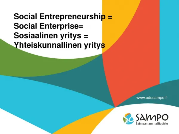 Social Entrepreneurship = Social Enterprise= Sosiaalinen yritys = Yhteiskunnallinen yritys