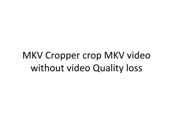 MKV Cropper crop MKV video without video Quality loss