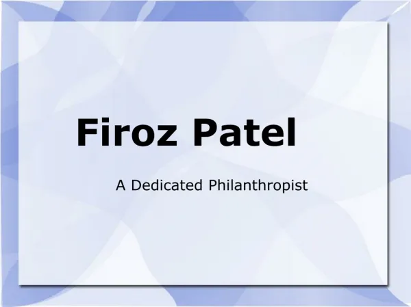 Firoz Patel – A Dedicated Philanthropist