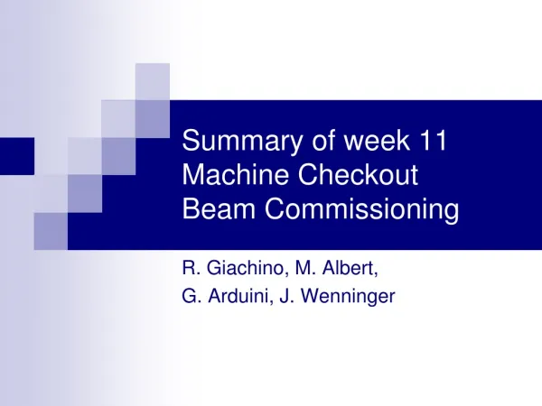 Summary of week 11 Machine Checkout Beam Commissioning