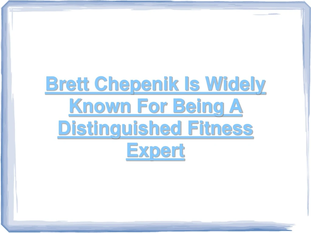 brett chepenik is widely known for being