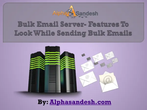 Bulk Email Server- Features To Look While Sending Bulk Email