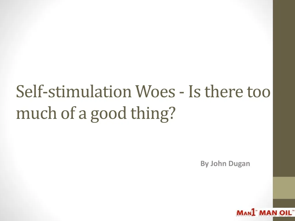 self stimulation woes is there too much of a good thing