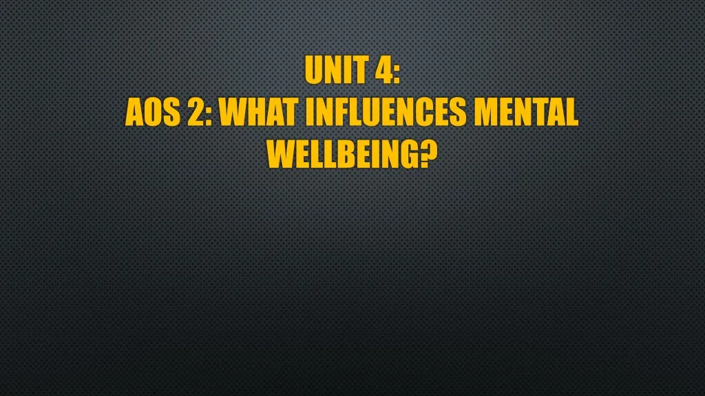 unit 4 aos 2 what influences mental wellbeing