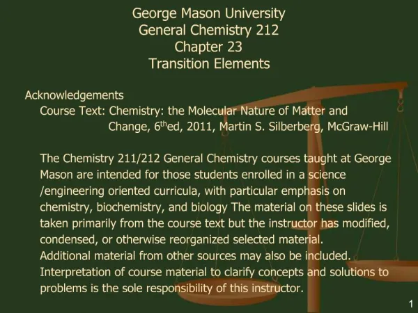 George Mason University General Chemistry 212 Chapter 23 Transition Elements Acknowledgements Course Text: Chemistry: t