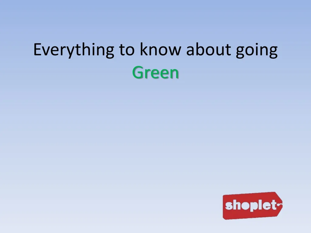 everything to know about going green