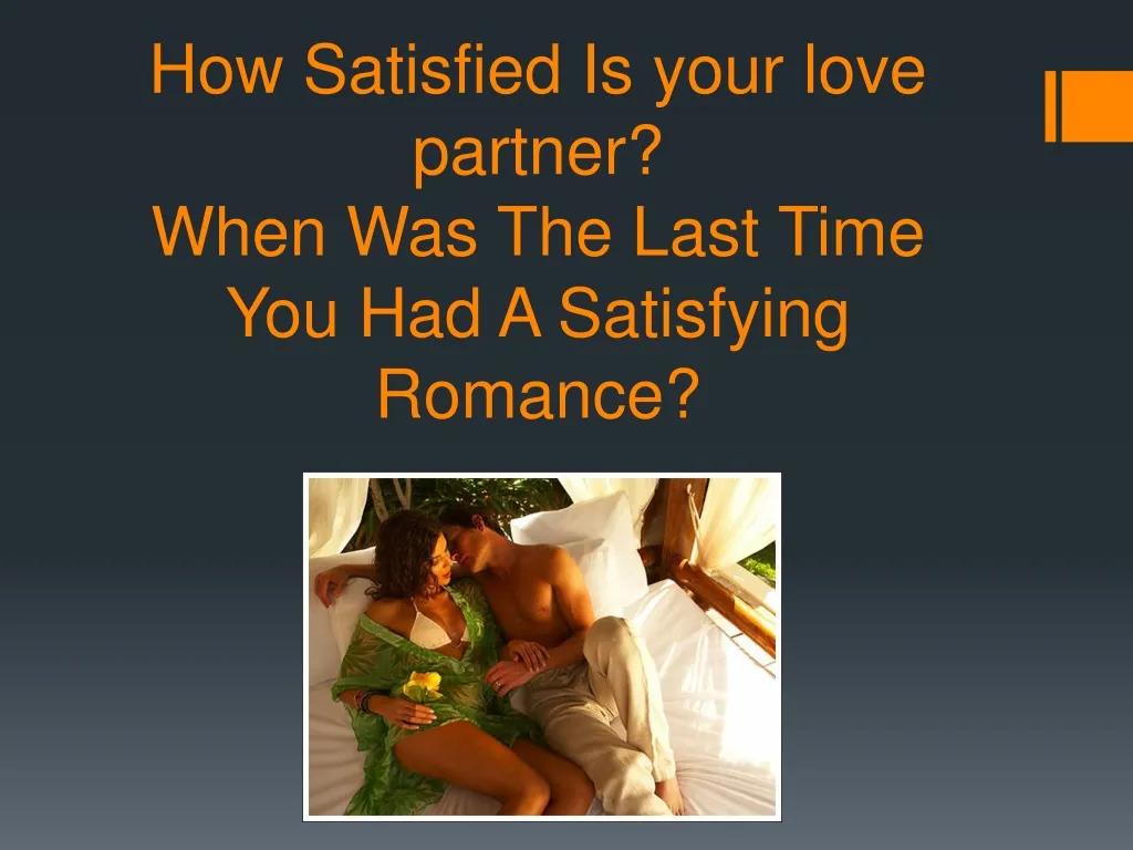 how satisfied is your love partner when was the last time you had a satisfying romance
