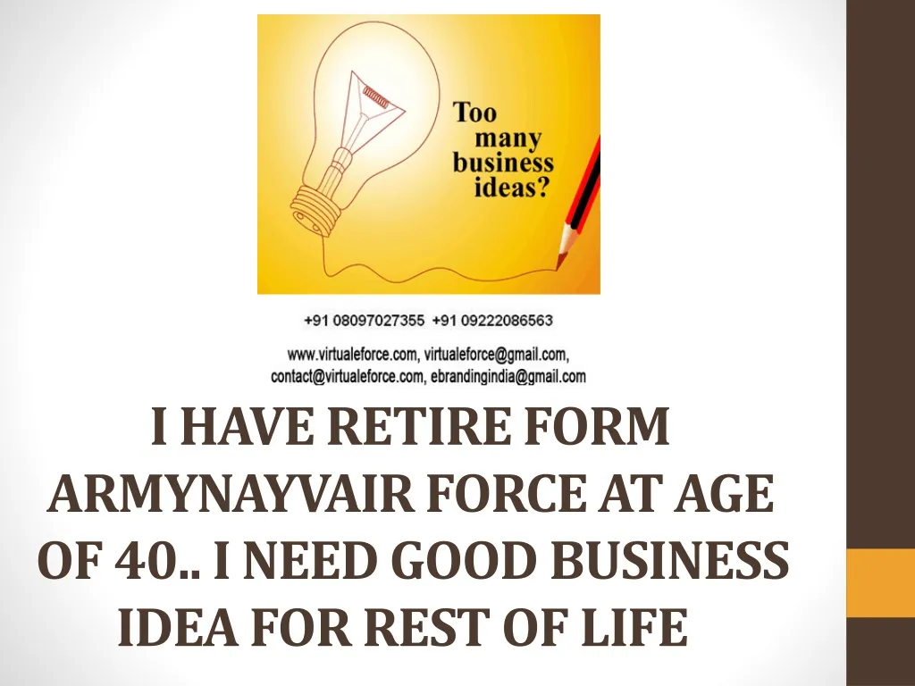 i have retire form armynayvair force at age of 40 i need good business idea for rest of life