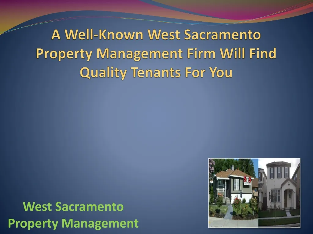a well known west sacramento property management firm will find quality tenants for you