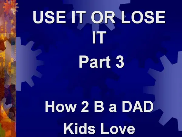 USE IT OR LOSE IT Part 3 How 2 B a DAD Kids Love